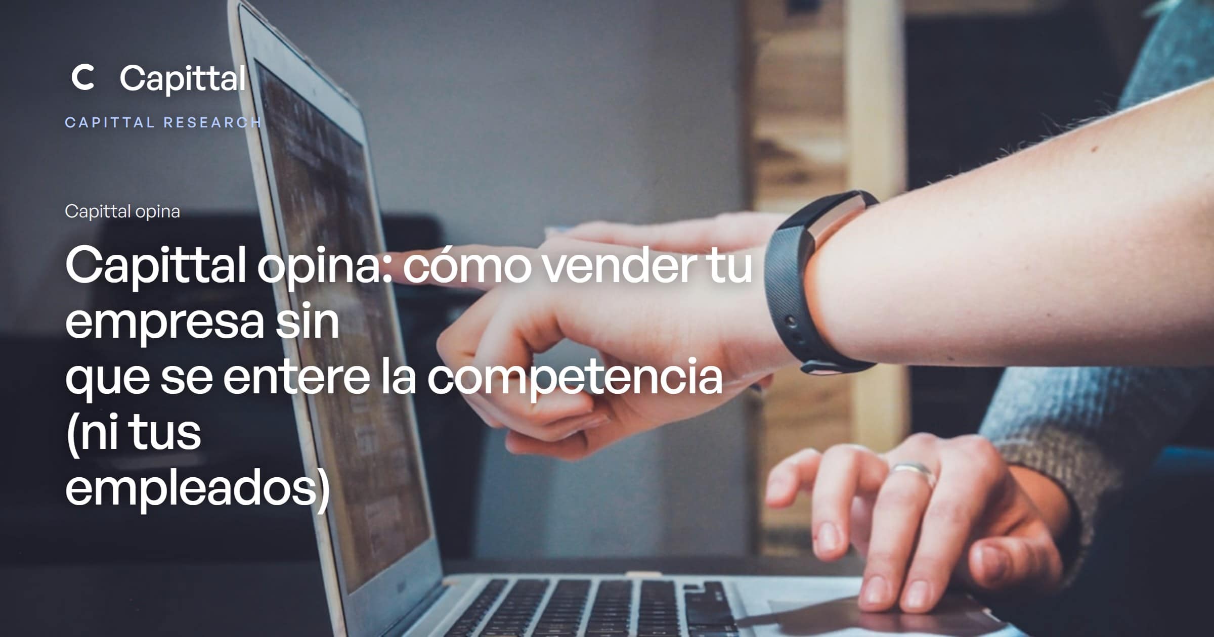 Capittal opina: cómo vender tu empresa sin que se entere el mercado