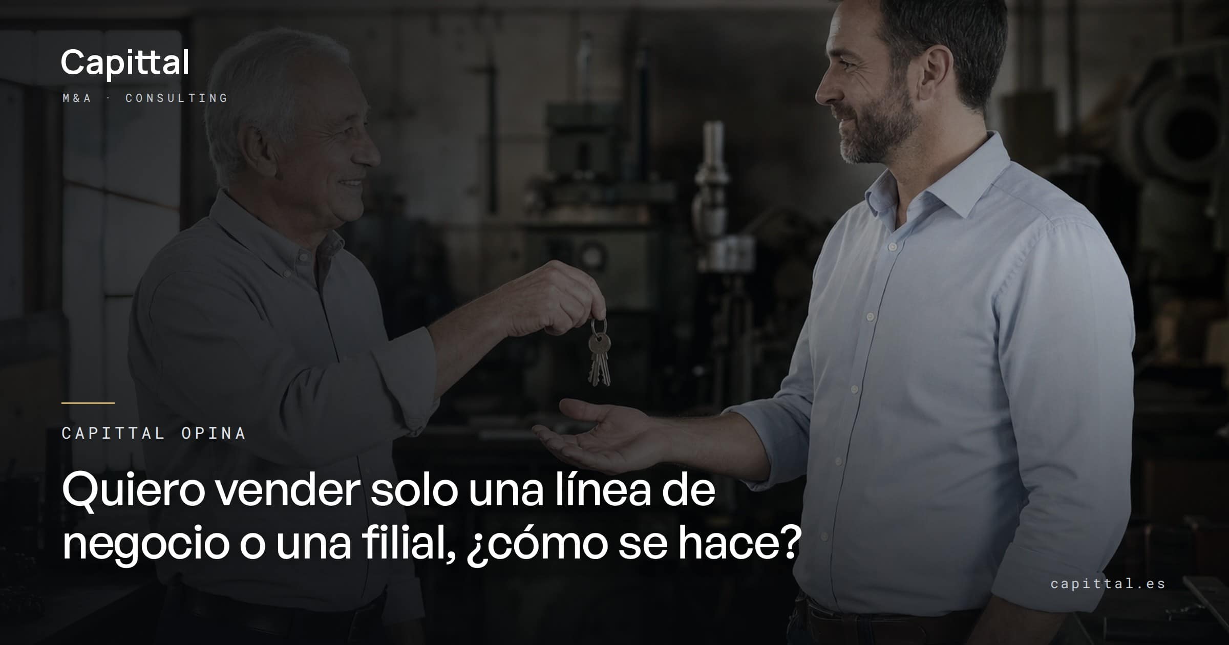Capittal opina: quiero vender solo una línea de negocio o una filial, ¿cómo se hace?